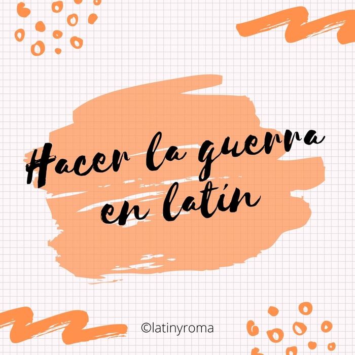 Hacer la guerra en latín Latín y Roma